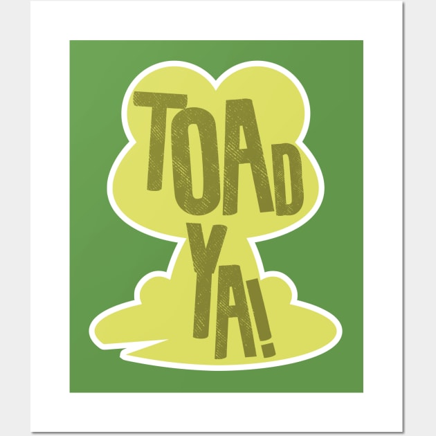 Toad Ya Wall Art by Shirts That Bangs